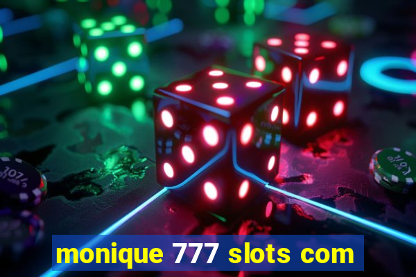 monique 777 slots com